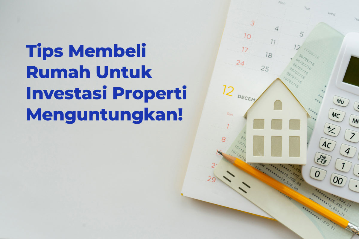 tips membeli rumah untuk investasi properti